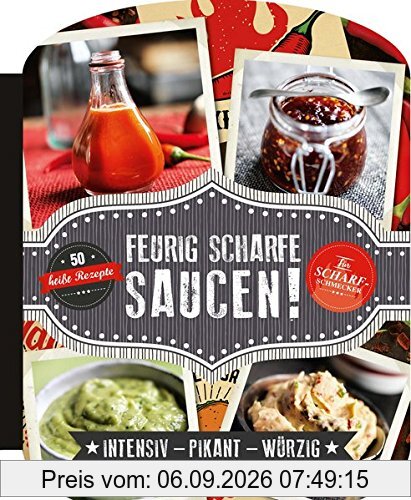 Feurig scharfe Saucen: Intensiv - pikant - würzig
