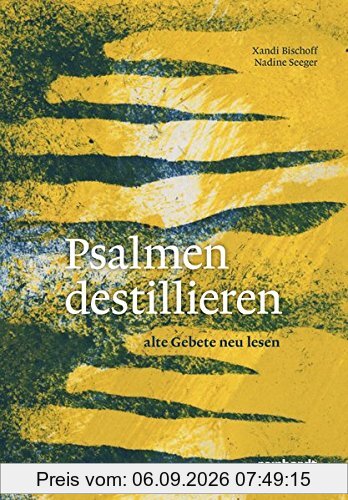 Psalmen destillieren: Alte Gebete neu lesen