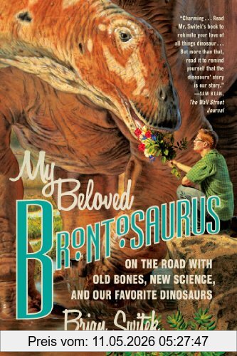 Brian Switek My Beloved Brontosaurus, On The Road With Old Bones, New Science, And Our Favorite Dinosaurs