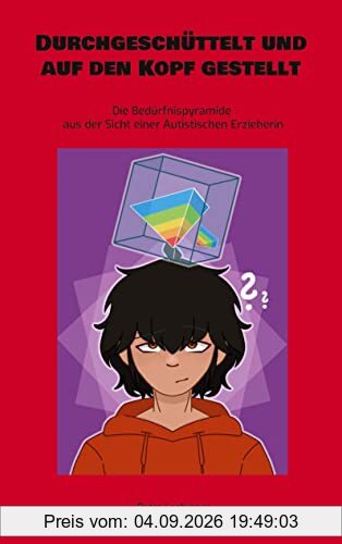 Durchgeschüttelt und auf den Kopf gestellt: Die Bedürfnispyramide aus der Sicht einer Autistischen Erzieherin