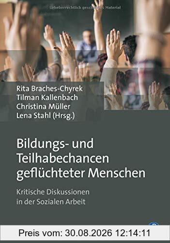 Bildungs- und Teilhabechancen geflüchteter Menschen: Kritische Diskussionen in der Sozialen Arbeit