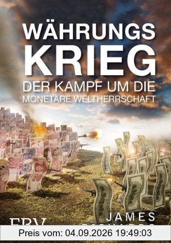 Währungskrieg: Der Kampf um die monetäre Weltherrschaft