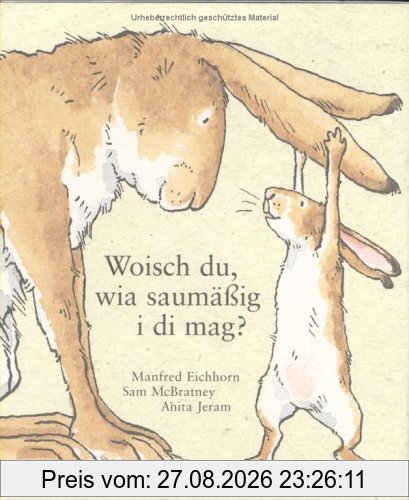 Woisch du, wia saumäßig i di mag?
