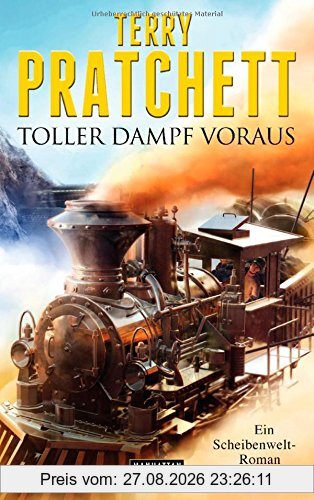Toller Dampf voraus: Ein Scheibenwelt-Roman