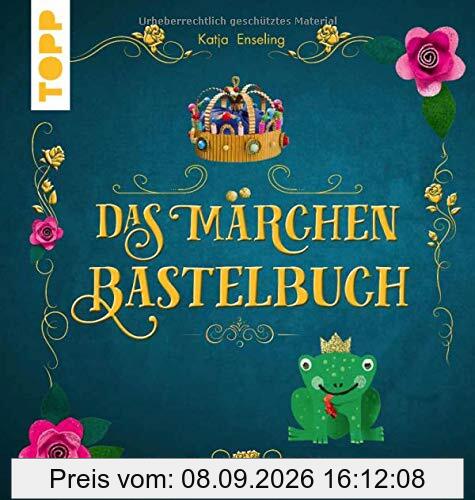 Das Märchen-Bastelbuch: Zauberhafte Bastelideen und beliebte Märchen zum Vorlesen