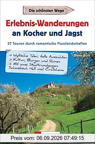 Erlebnis-Wanderungen an Kocher und Jagst: 27 Touren durch romantische Flusslandschaften