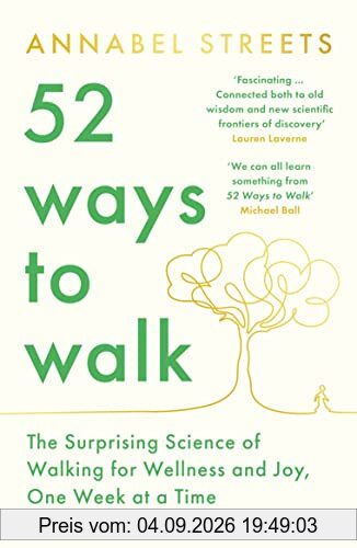 52 Ways to Walk: The Surprising Science of Walking for Wellness and Joy, One Week at a Time
