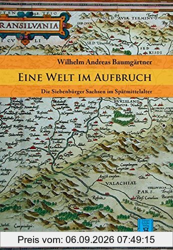 Eine Welt im Aufbruch: Die Siebenbürger Sachsen im Spätmittelalter