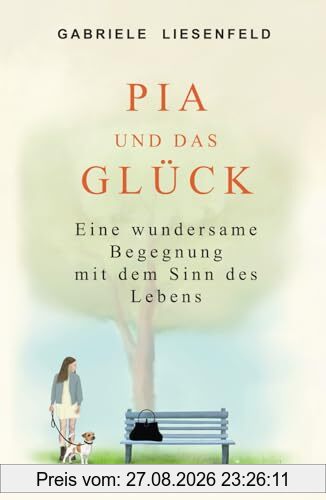 Pia und das Glück: Eine wundersame Begegnung mit dem Sinn des Lebens