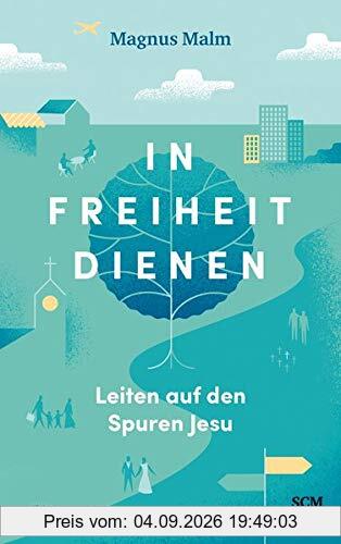 In Freiheit dienen: Leiten auf den Spuren Jesu (Edition Aufatmen)