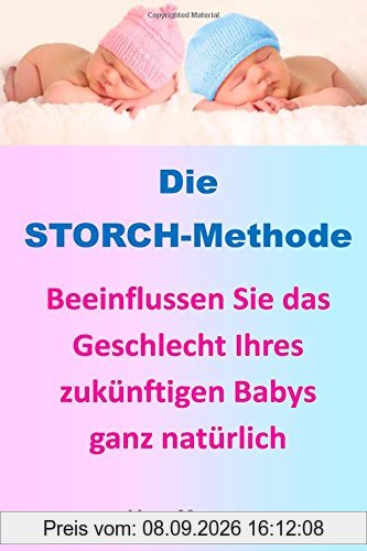 Die STORCH-Methode: Beeinflussen Sie das Geschlecht Ihres zukünftigen Babys ganz natürlich