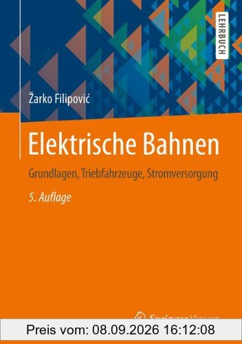 Elektrische Bahnen: Grundlagen, Triebfahrzeuge, Stromversorgung (Springer-Lehrbuch)