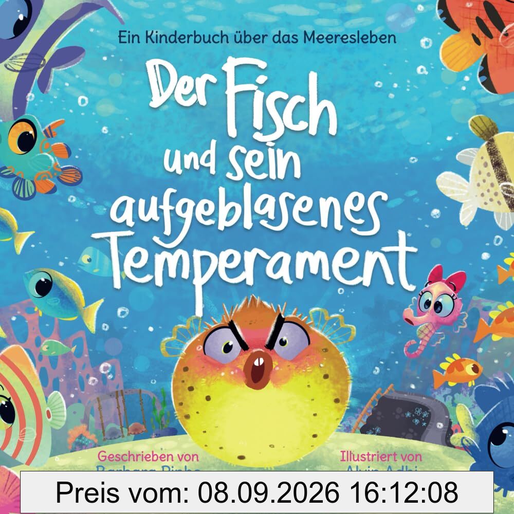Der Fisch und sein aufgeblasenes Temperament: Ein Kinderbuch über das Meeresleben: Ein Geschichtsbuch für Kinder ab 3 Jahren über beste Freunde und das Meer (Meeresmärchen, Band 3)