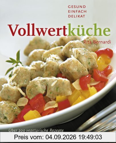 Vollwertküche: Gesund, einfach, delikat