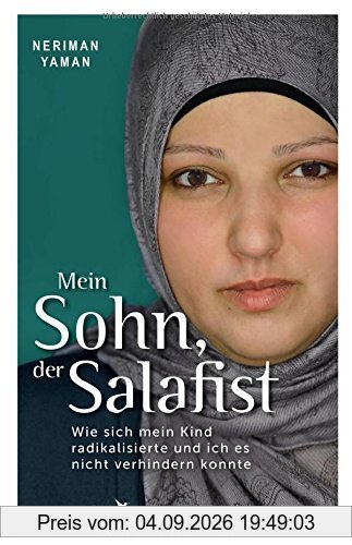Mein Sohn, der Salafist: Wie sich mein Kind radikalisierte und ich es nicht verhindern konnte
