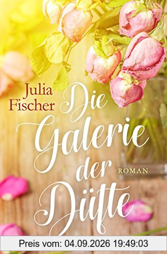 Die Galerie der Düfte: Roman