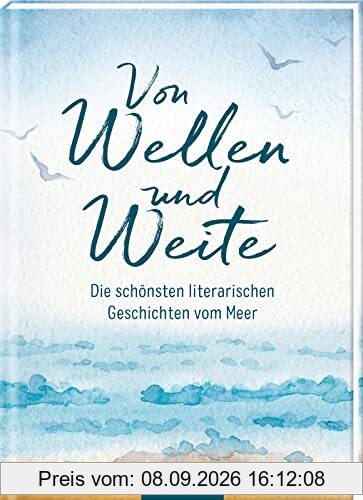 Von Wellen und Weite: Die schönsten literarischen Geschichten vom Meer | Zum Eintauchen in die Sehnsucht nach Meer