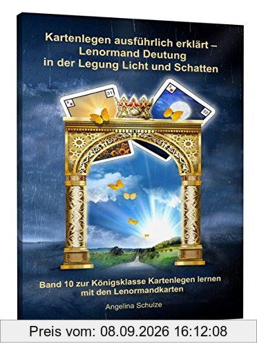 Kartenlegen ausführlich erklärt - Lenormand Deutung in der Legung Licht und Schatten: Band 10 zur Königsklasse Kartenlegen lernen mit den Lenormandkarten