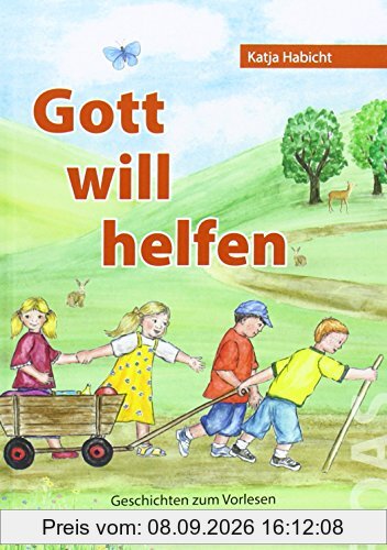 Gott will helfen: Geschichten zum Vorlesen und Selberlesen (Gott kann alles-Reihe)