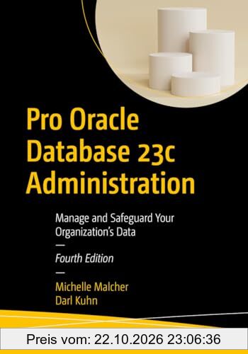 Pro Oracle Database 23c Administration: Manage and Safeguard Your Organization’s Data
