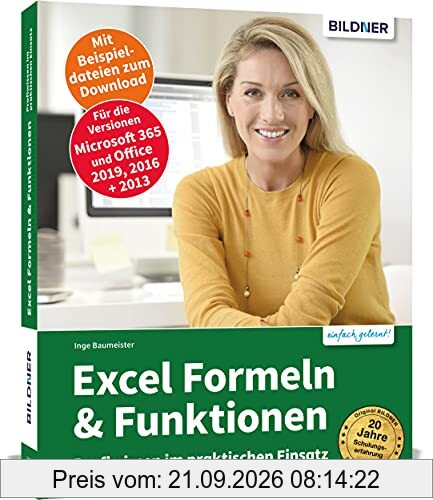 Excel Formeln und Funktionen: Profiwissen im praktischen Einsatz: Für die Versionen Office 365, 2019 und 2016