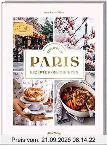 Verliebt in Paris: Rezepte und Geschichten