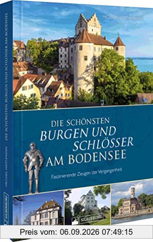Regionalgeschichte – Die schönsten Burgen und Schlösser am Bodensee: Faszinierende Zeugen der Vergangenheit in Bild und Text