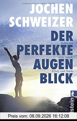 Der perfekte Augenblick: Leben mit mehr Glück, Erfolg und Stärke