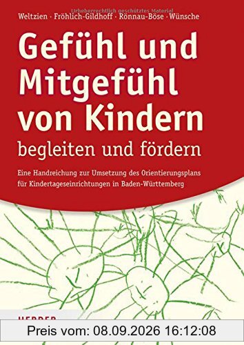 Gefühl und Mitgefühl von Kindern begleiten und fördern: Eine Handreichung zur Umsetzung des Orientierungsplans für Kindertageseinrichtungen in Baden-Württemberg