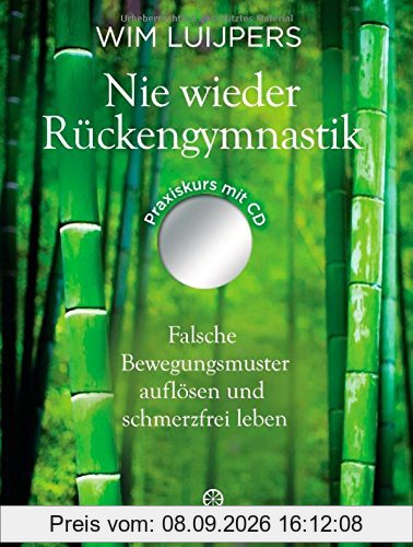 Nie wieder Rückengymnastik: Falsche Bewegungsmuster auflösen und schmerzfrei leben - mit MP3-CD