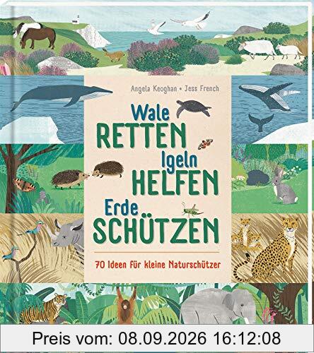 Wale retten, Igeln helfen, Erde schützen: 70 Ideen für kleine Naturschützer
