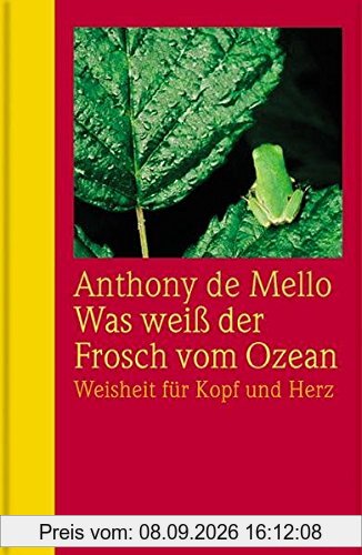 Was weiß der Frosch vom Ozean: Weisheit für Kopf und Herz