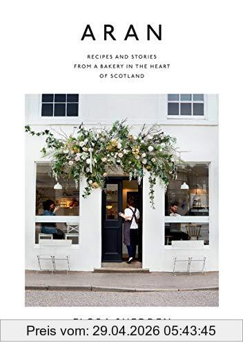 Flora Shedden Aran, Recipes And Stories From A Bakery In The Heart Of Scotland
