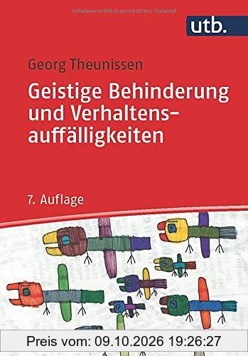Geistige Behinderung und Verhaltensauffälligkeiten: Basiswissen für Erziehung, Unterricht,Förderung und Therapie: Ein Lehrbuch für die …