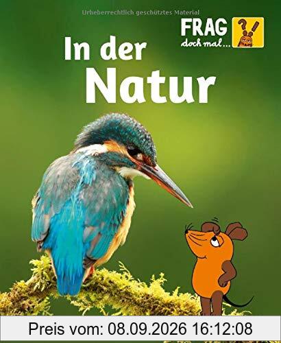 Frag doch mal ... die Maus!: In der Natur: Die Sachbuchreihe mit der Maus ab 8 Jahren
