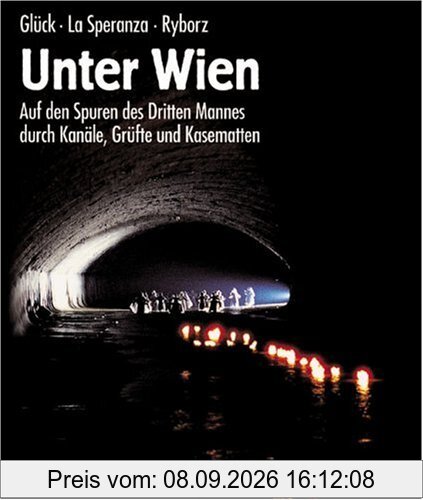 Unter Wien: Auf den Spuren des Dritten Mannes durch Kanäle, Grüfte und Kasematten