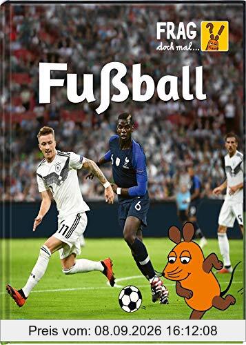 Frag doch mal ... die Maus!: Fußball: Die Sachbuchreihe mit der Maus ab 8 Jahren