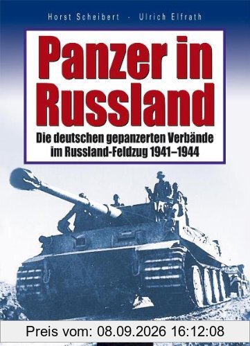 Panzer in Russland: Die deutschen gepanzerten Verbände im Russland-Feldzug 1941 - 1944