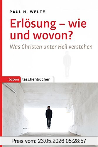 Welte, Paul H. Erlösung - Wie Und Wovon?, Was Christen Unter Heil Verstehen (Topos Taschenbücher)