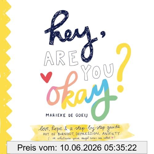 Marieke De Goeij Hey, Are You Okay?, Love, Support, And Stories For Any Journey Out Of Depression And Anxiety (or Whatever Your Rough Patch Is Called)
