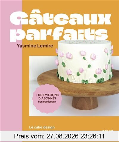 Gâteaux parfaits: Le cake design expliqué pas à pas