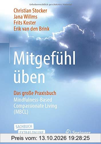 Mitgefühl üben: Das große Praxisbuch Mindfulness-Based Compassionate Living (MBCL)