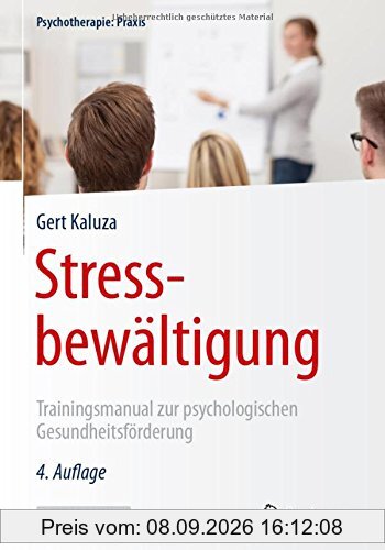 Stressbewältigung: Trainingsmanual zur psychologischen Gesundheitsförderung (Psychotherapie: Praxis)
