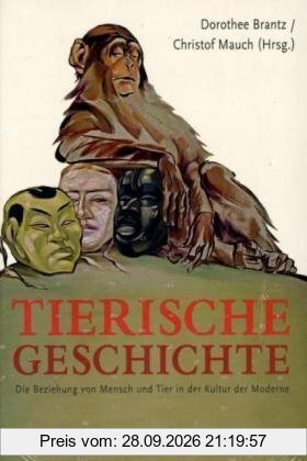 Tierische Geschichte: Die Beziehung von Mensch und Tier in der Kultur der Moderne