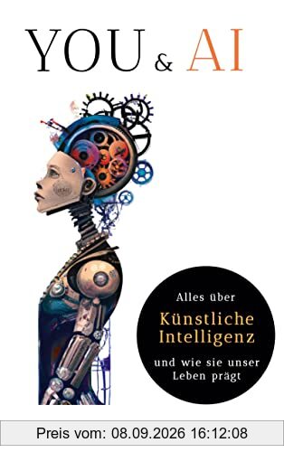 You & AI: Alles über Künstliche Intelligenz und wie sie unser Leben prägt: DE