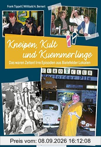 Bielefeld - Kneipen, Kult und Kuemmerlinge: Das waren Zeiten! Irre Episoden aus Bielefelder Lokalen (Kneipengeschichten)
