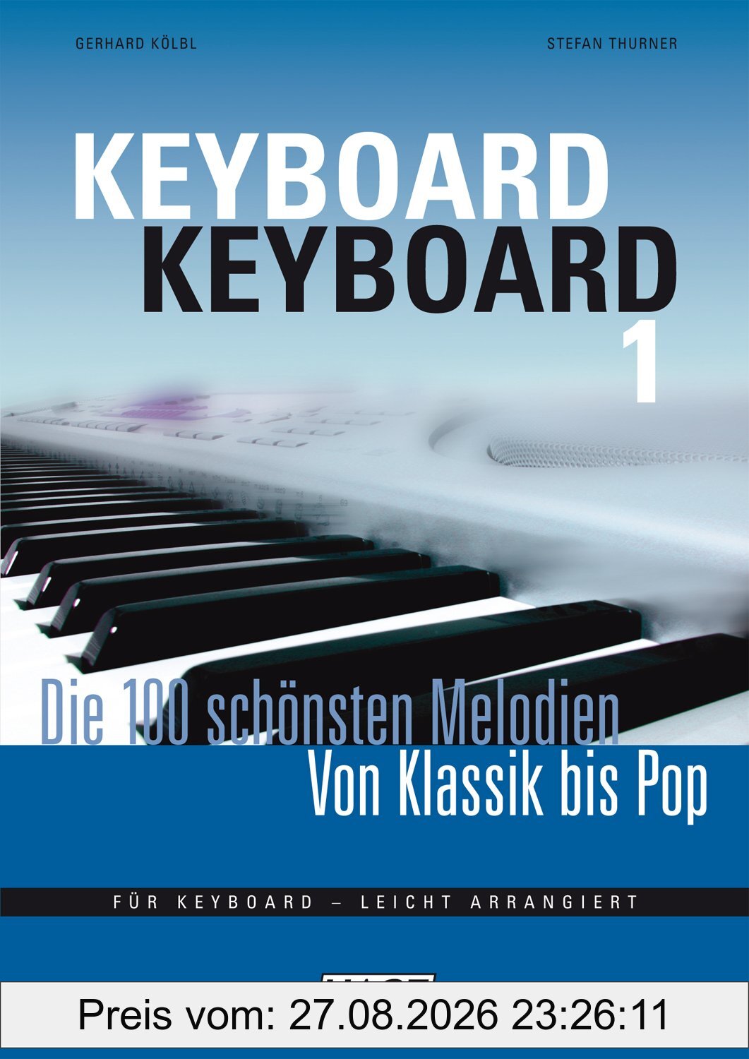 Keyboard Keyboard 1: Die 100 schönsten Melodien von Klassik bis Pop: Die 100 schönsten Melodien von Klassik bis Pop. Für Keyboard - leicht arrangiert