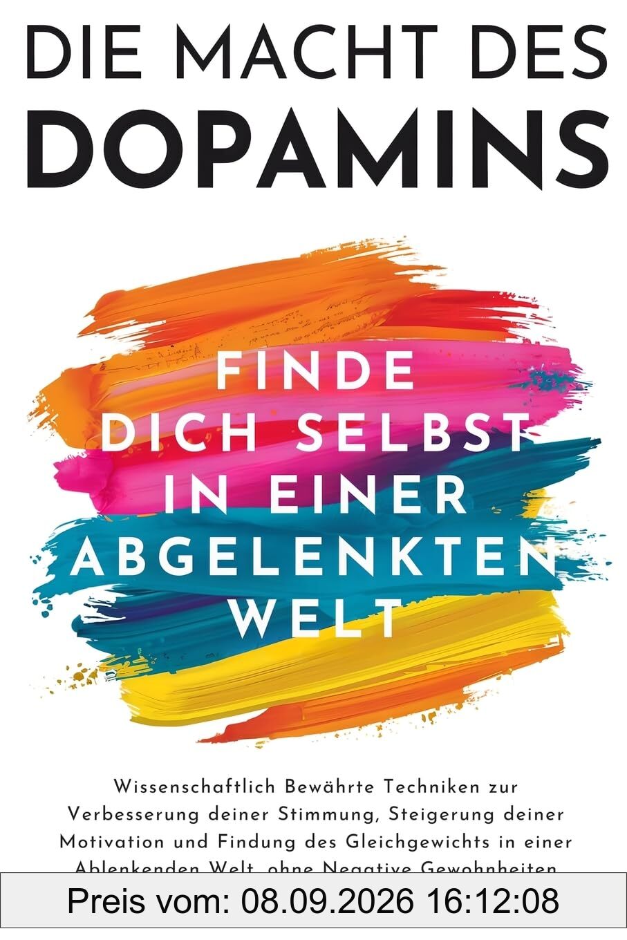 Die Macht des Dopamins: Wissenschaftlich Bewährte Techniken zur Stimmungsverbesserung, Motivationssteigerung und Gleichgewichtsfindung in einer ... Negative Gewohnheiten (Verbessere Dich JETZT)