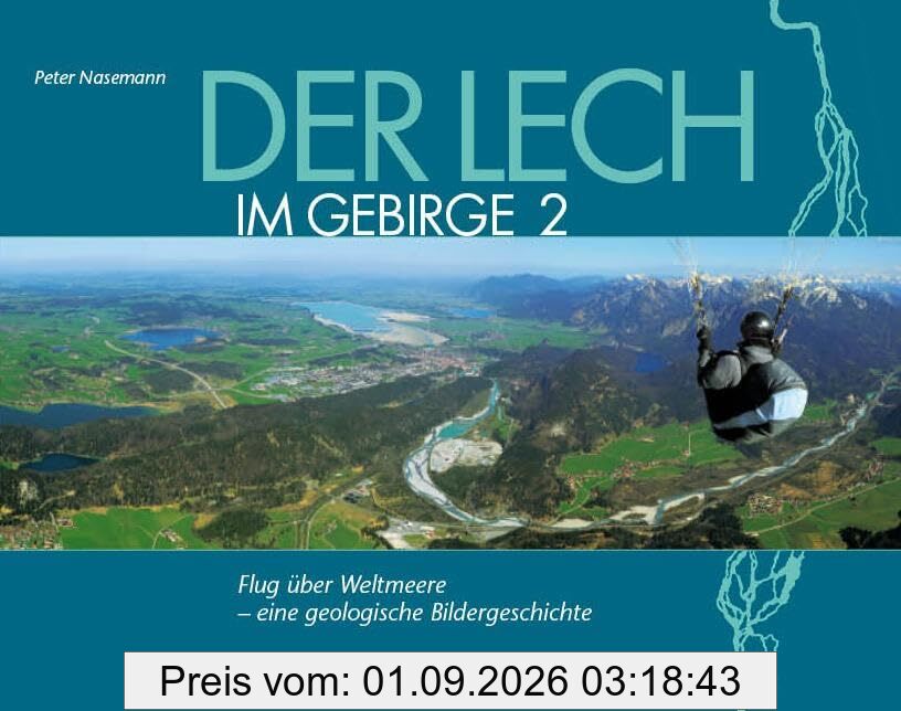 Der Lech im Gebirge 2a: Flug über Weltmeere - eine geologische Bildergeschichte
