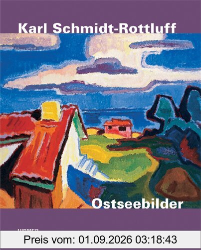 Karl Schmidt-Rottluff. Ostseebilder: Katalog zur Ausstellung in Lübeck, Kunsthalle St. Annen und Museum Behnhaus Drägerhaus - Galerie des 19. ... Brücke-Museum Berlin, 11.02.2011-17.07.2011